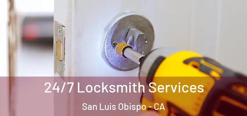  24/7 Locksmith Services San Luis Obispo - CA