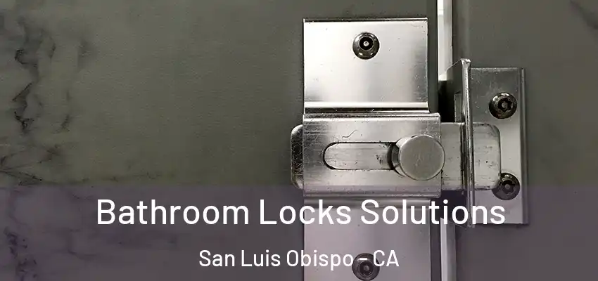  Bathroom Locks Solutions San Luis Obispo - CA