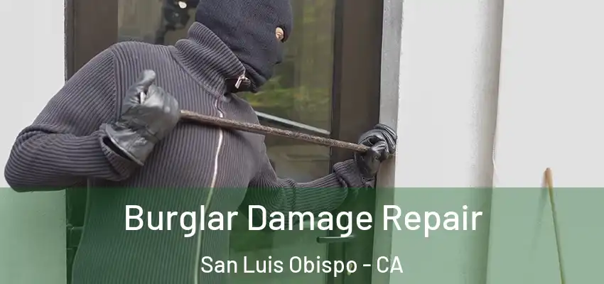  Burglar Damage Repair San Luis Obispo - CA