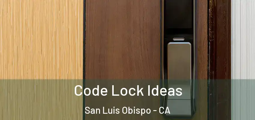  Code Lock Ideas San Luis Obispo - CA