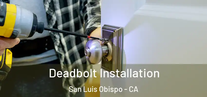  Deadbolt Installation San Luis Obispo - CA