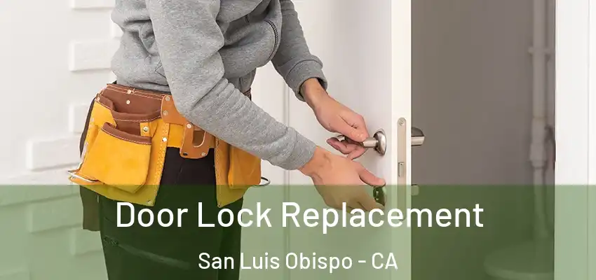 Door Lock Replacement San Luis Obispo - CA