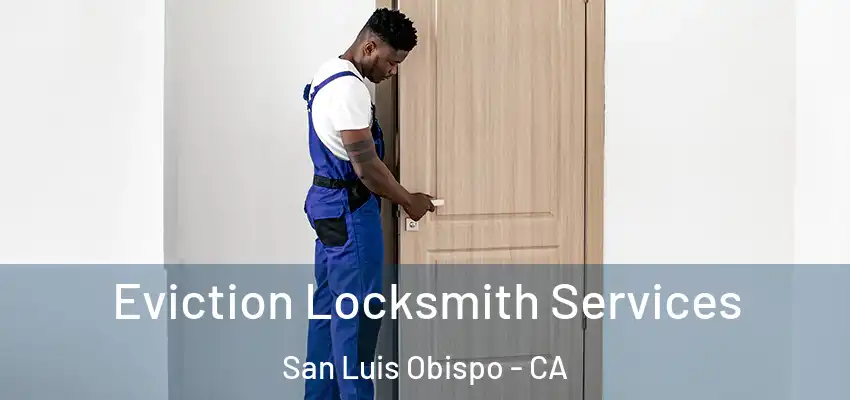  Eviction Locksmith Services San Luis Obispo - CA