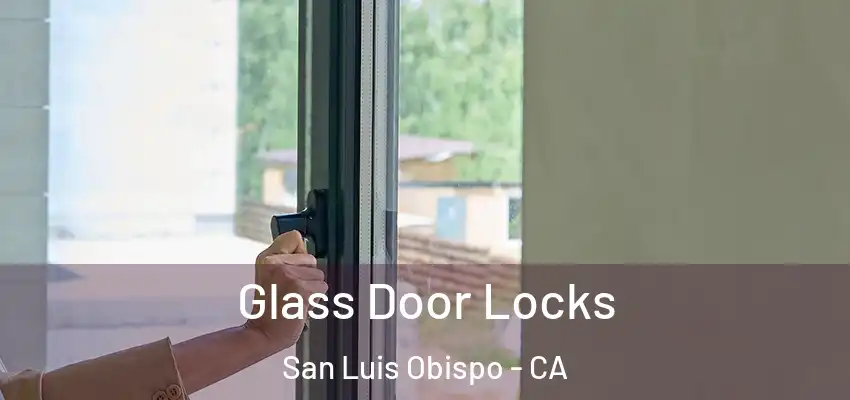 Glass Door Locks San Luis Obispo - CA