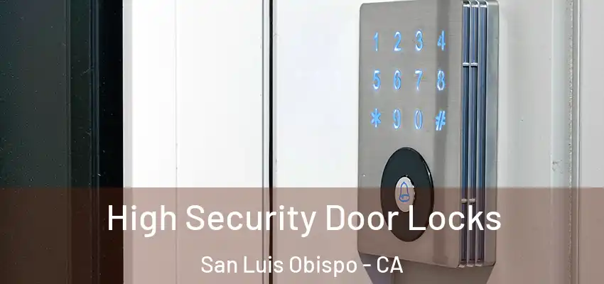  High Security Door Locks San Luis Obispo - CA