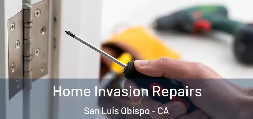 Home Invasion Repairs San Luis Obispo - CA