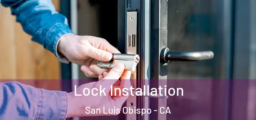  Lock Installation San Luis Obispo - CA