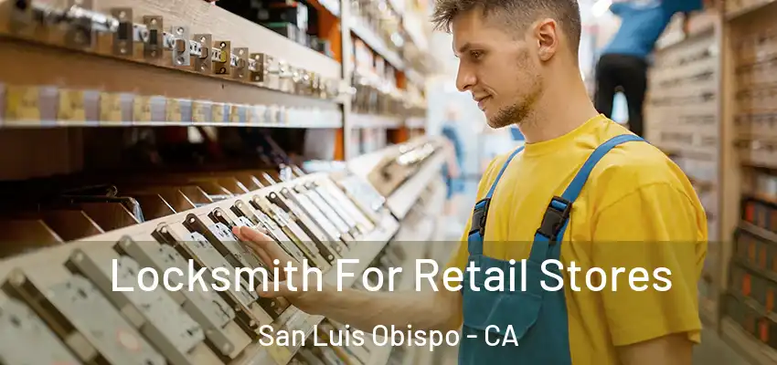  Locksmith For Retail Stores San Luis Obispo - CA