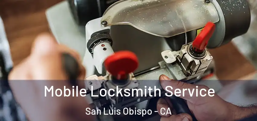  Mobile Locksmith Service San Luis Obispo - CA