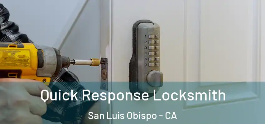 Quick Response Locksmith San Luis Obispo - CA