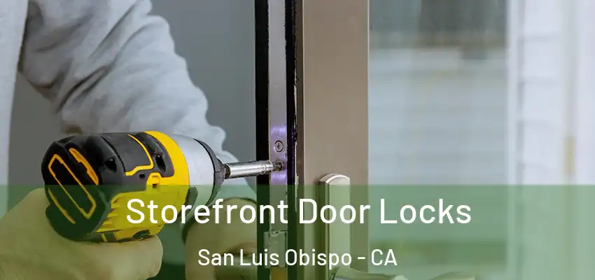  Storefront Door Locks San Luis Obispo - CA